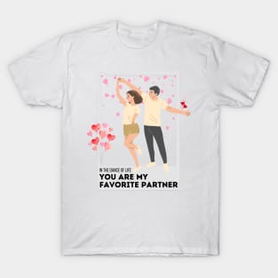 In the dance of life, you are my favorite partner. T-Shirt